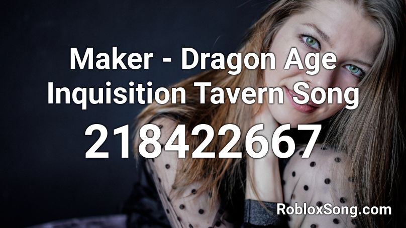 Maker - Dragon Age Inquisition Tavern Song Roblox ID