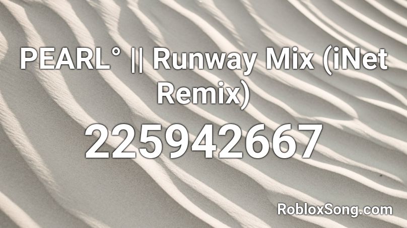 PEARL° || Runway Mix (iNet Remix) Roblox ID
