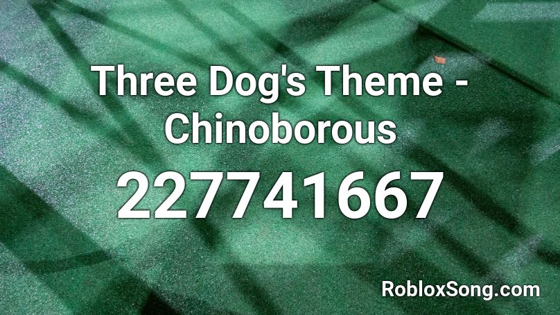 Three Dog's Theme -Chinoborous Roblox ID