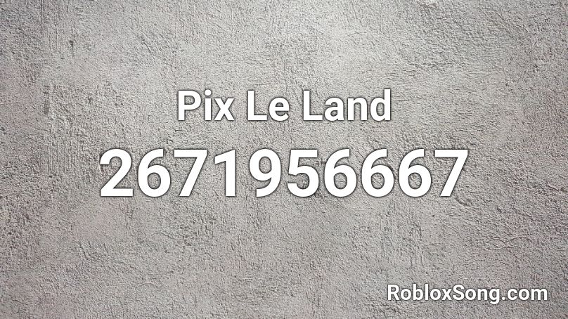 Pix Le Land Roblox ID