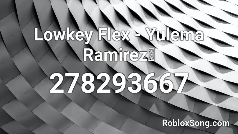 Lowkey Flex - Yulema Ramirez Roblox ID