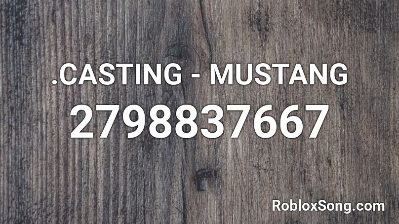 .CASTING - MUSTANG  Roblox ID