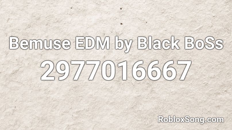 Bemuse EDM by Black BoSs Roblox ID