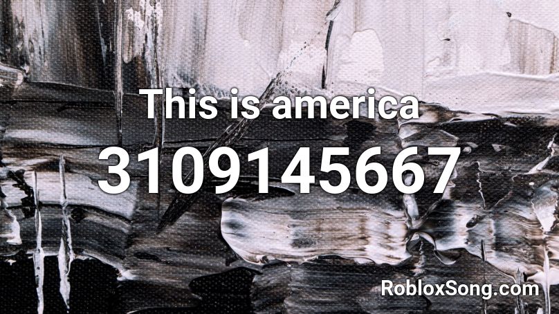 This Is America Roblox Id - this is america roblox sound id