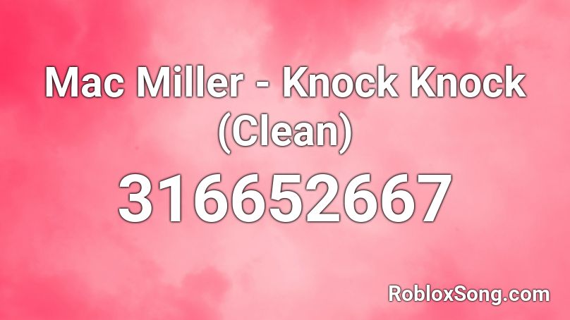 Mac Miller - Knock Knock (Clean) Roblox ID