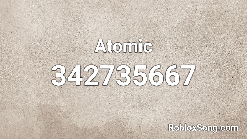 Atomic Roblox ID - Roblox music codes