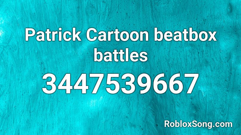 Patrick Cartoon beatbox battles Roblox ID