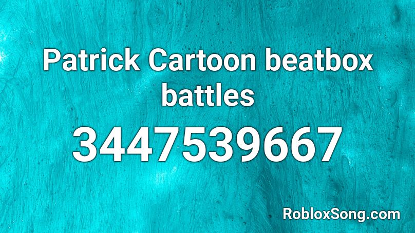 Patrick Cartoon Beatbox Battles Roblox Id Roblox Music Codes - roblox beatbox codes