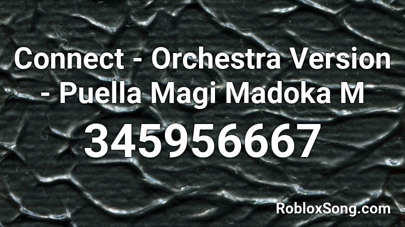 Connect - Orchestra Version - Puella Magi Madoka M Roblox ID