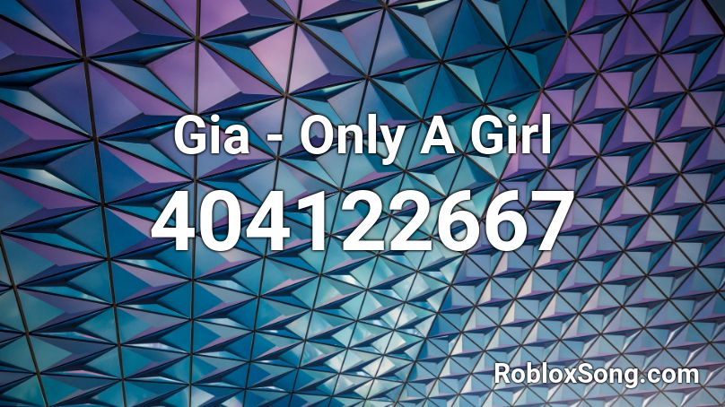 Gia - Only A Girl Roblox ID