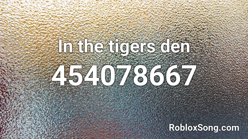 In the tigers den Roblox ID