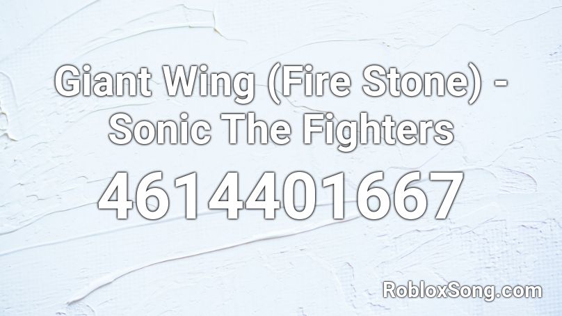 Giant Wing Fire Stone Sonic The Fighters Roblox Id Roblox Music Codes - roblox giant wings