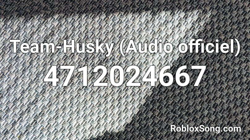 Team-Husky (Audio officiel) Roblox ID