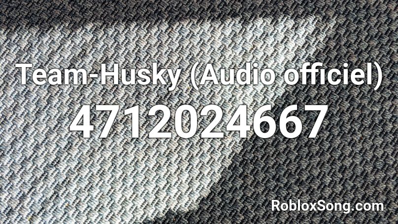 Team-Husky (Audio officiel) Roblox ID