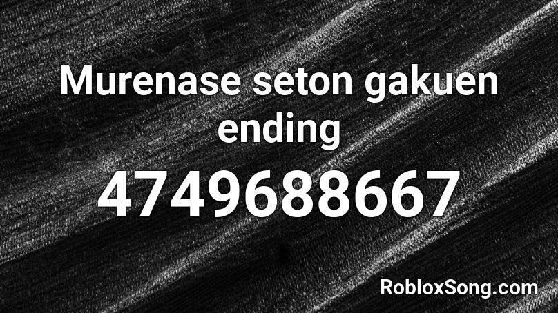 Murenase seton gakuen ending Roblox ID