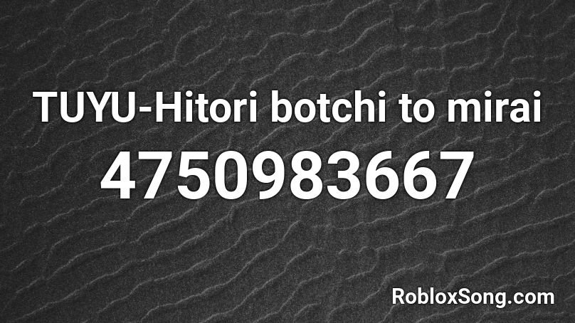 TUYU-Hitori botchi to mirai Roblox ID