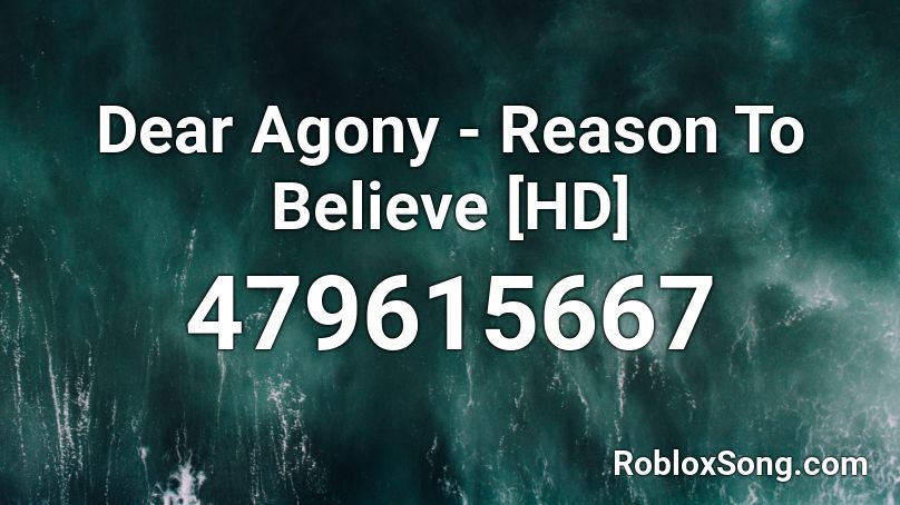 Dear Agony - Reason To Believe [HD] Roblox ID