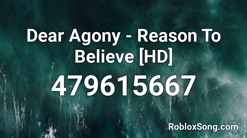 Dear Agony Reason To Believe Hd Roblox Id Roblox Music Codes - family guy loud roblox id