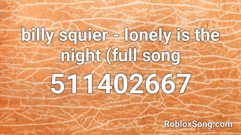 billy squier -  lonely is the night (full song Roblox ID