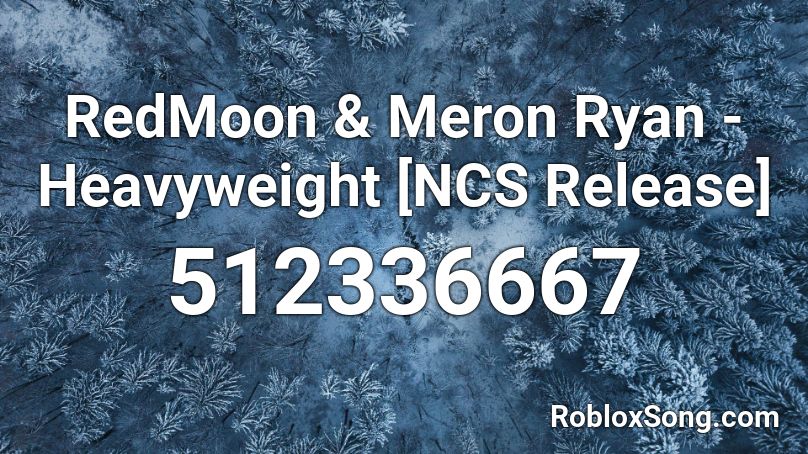 RedMoon & Meron Ryan - Heavyweight [NCS Release] Roblox ID