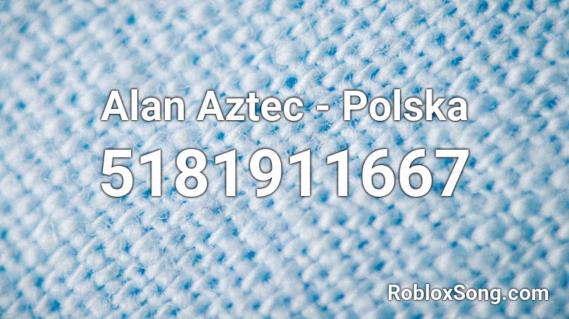 Alan Aztec - Polska Roblox ID