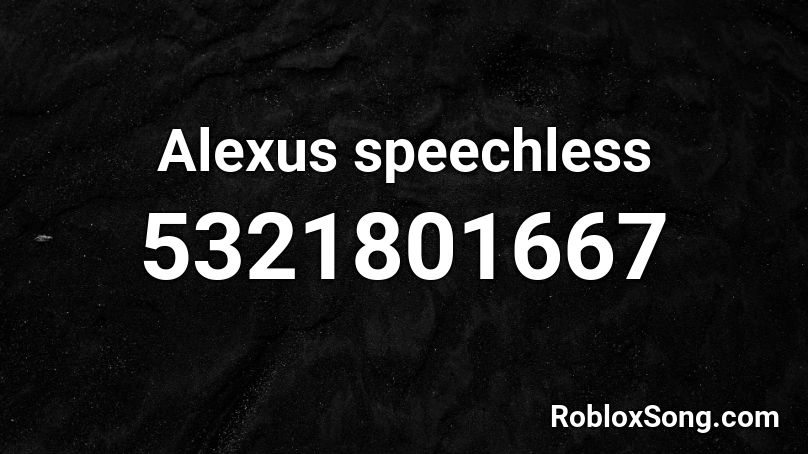 Alexus Speechless Roblox Id Roblox Music Codes - speechless roblox song id