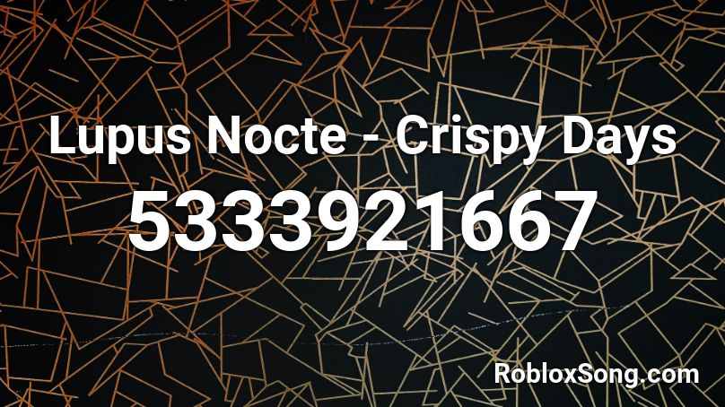 Lupus Nocte - Crispy Days Roblox ID