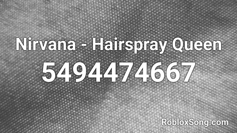 Nirvana - Hairspray Queen Roblox ID