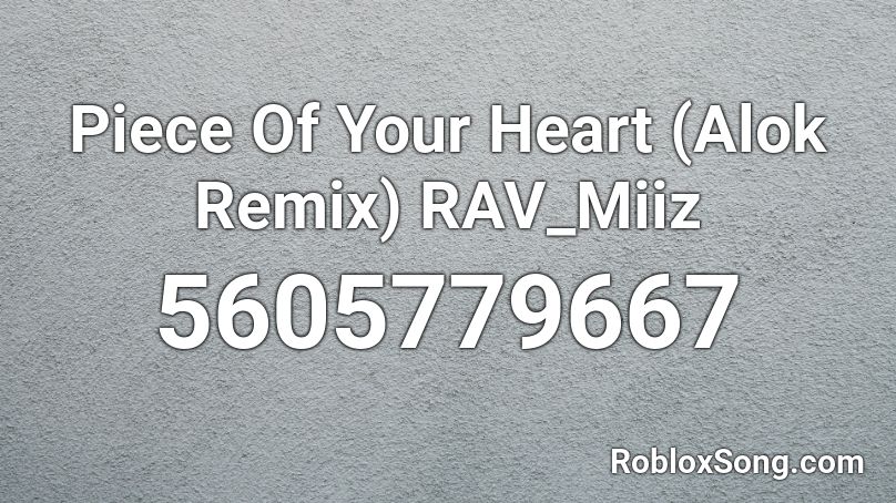 Piece Of Your Heart (Alok Remix) RAV_Miiz Roblox ID