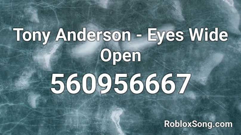 Tony Anderson - Eyes Wide Open Roblox ID