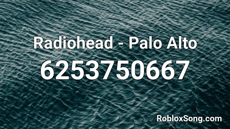 Radiohead - Palo Alto Roblox ID