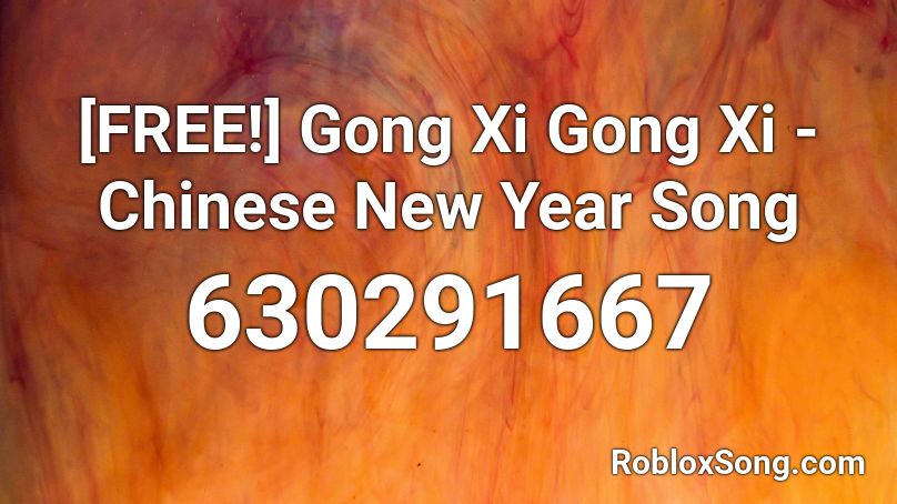 [FREE!] Gong Xi Gong Xi - Chinese New Year Song Roblox ID