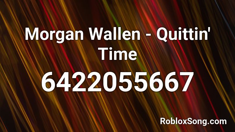 Morgan Wallen Quittin Time Roblox Id Roblox Music Codes - morgan wallen roblox id