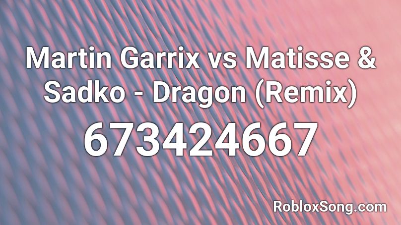 Martin Garrix vs Matisse & Sadko - Dragon (Remix) Roblox ID