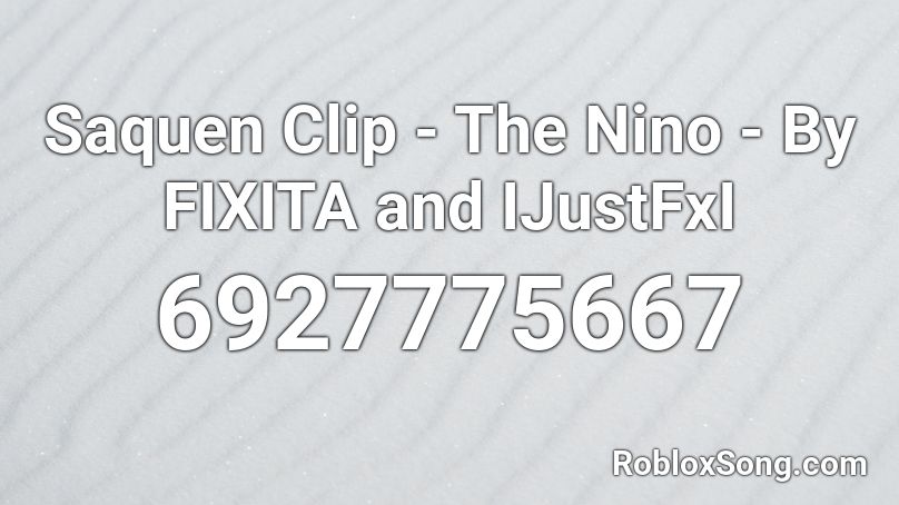 Saquen Clip - The Nino - By RafaYtXo and IJustFxI Roblox ID