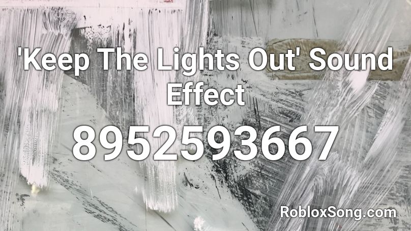 'Keep The Lights Out' Sound Effect Roblox ID