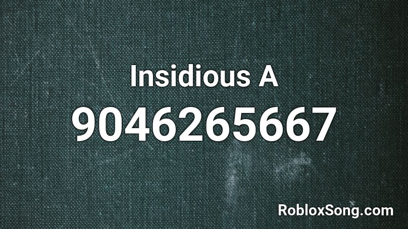 Insidious A Roblox ID - Roblox music codes