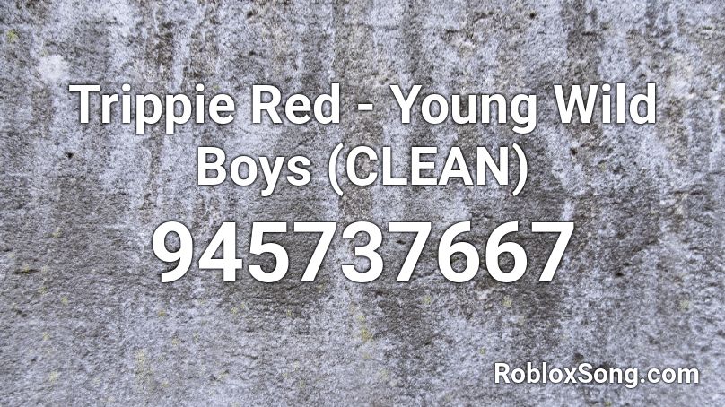 Trippie Red - Young Wild Boys (CLEAN) Roblox ID