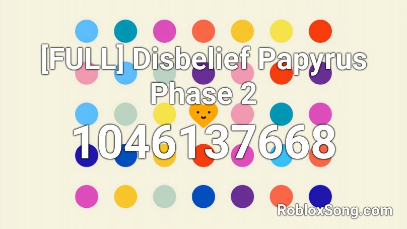 [FULL] Disbelief Papyrus Phase 2 Roblox ID
