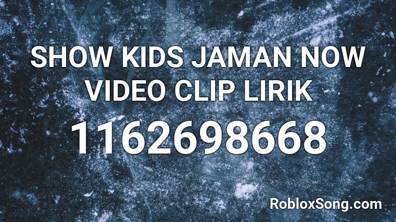 SHOW KIDS JAMAN NOW VIDEO CLIP LIRIK Roblox ID