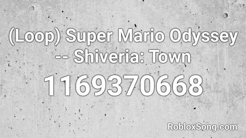 (Loop) Super Mario Odyssey -- Shiveria: Town Roblox ID