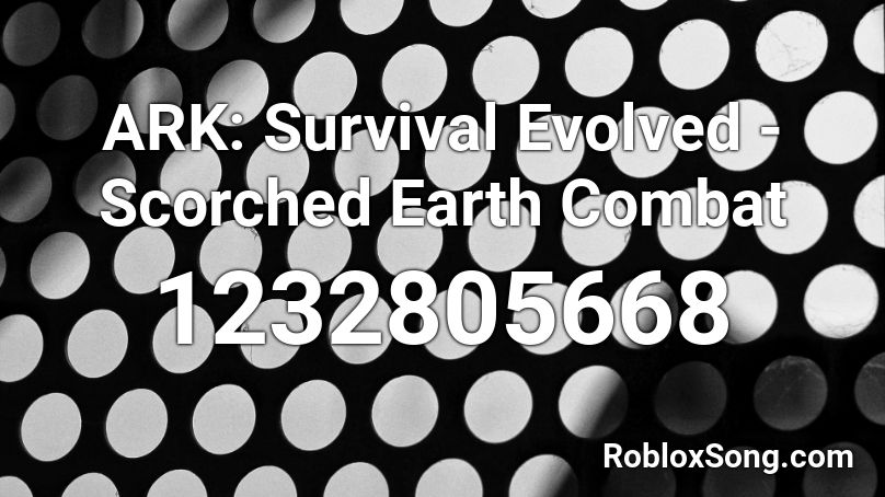 ARK: Survival Evolved - Scorched Earth Combat Roblox ID