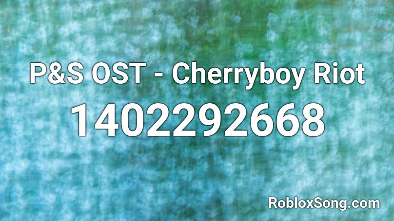 P&S OST - Cherryboy Riot Roblox ID