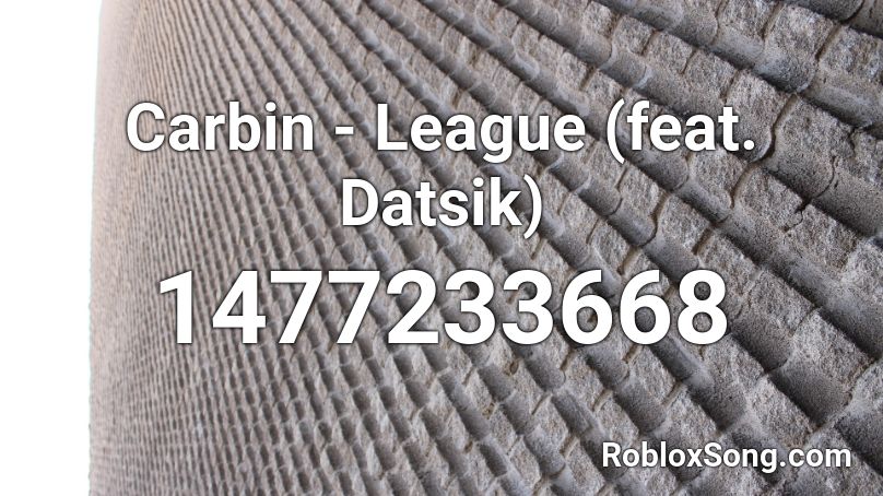 Carbin - League (feat. Datsik) Roblox ID
