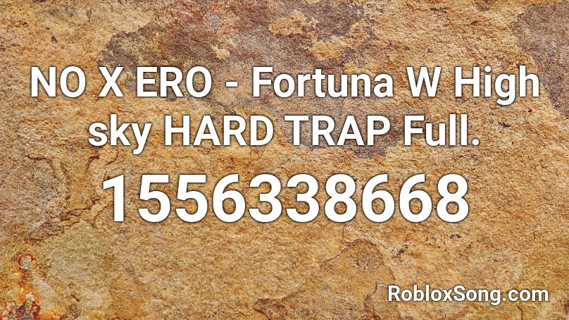 NO X ERO - Fortuna W High sky HARD TRAP Full. Roblox ID