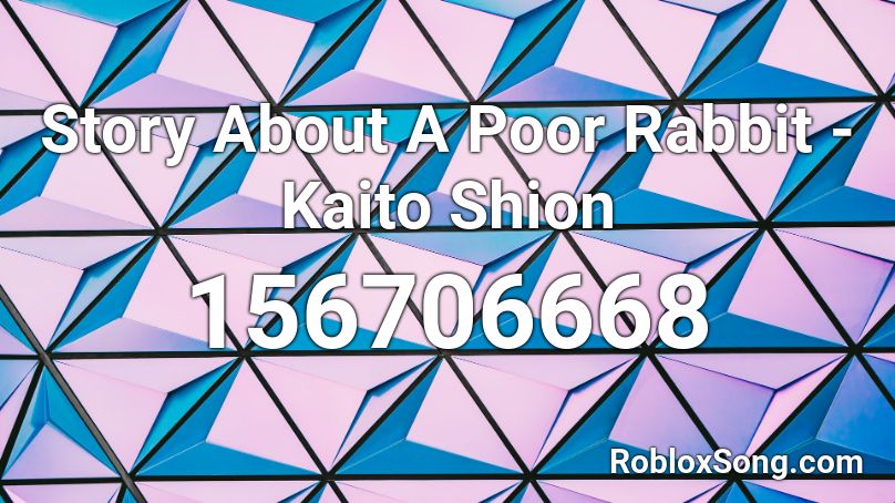Story About A Poor Rabbit - Kaito Shion Roblox ID