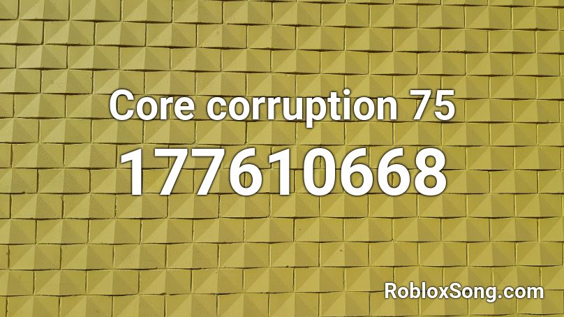 Core corruption 75 Roblox ID