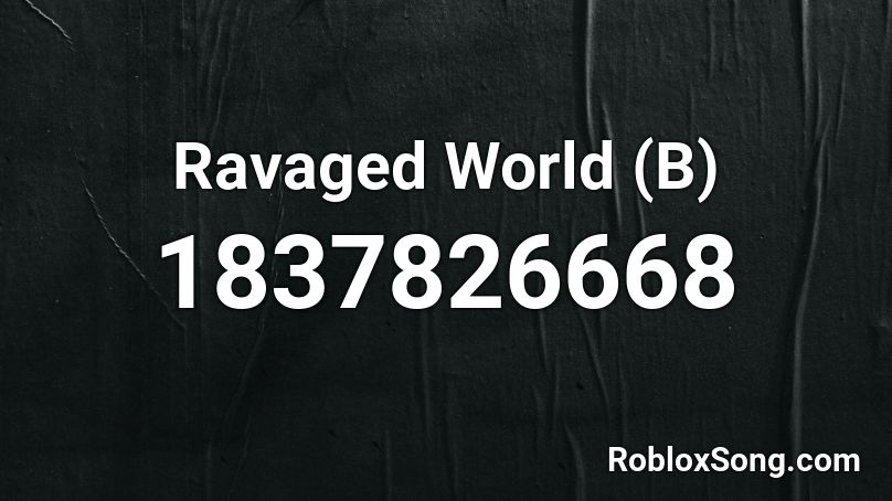 Ravaged World (B) Roblox ID