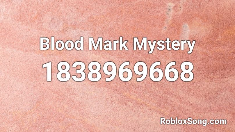 Blood Mark Mystery Roblox ID