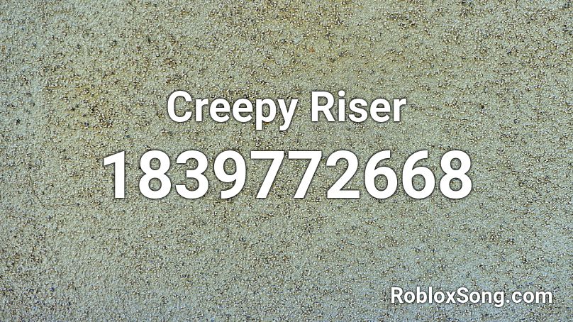 Creepy Riser Roblox ID